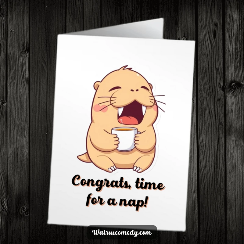 Funny Free Printable Congratulations Card: Tired walrus yawning, clutching a small teacup.